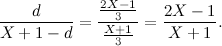 \[ \frac{d}{X+1-d}=\frac{\frac{2X-1}{3}}{\frac{X+1}{3}}=\frac{2X-1}{X+1}. \]